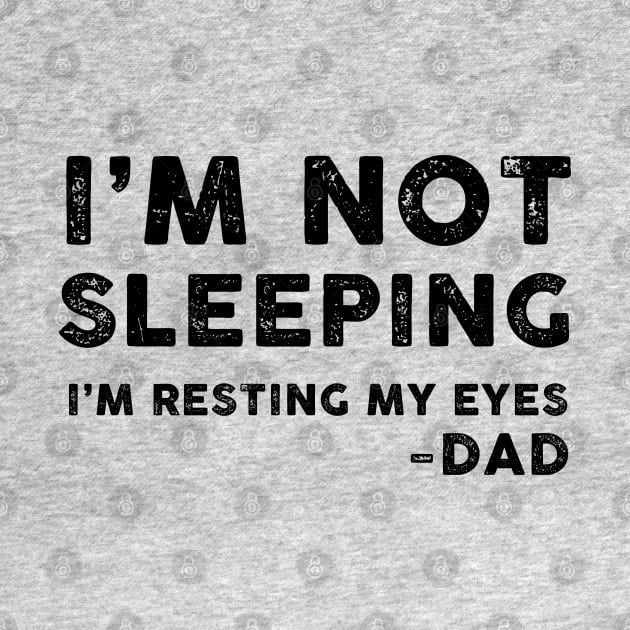 I'm Not Sleeping, I'm Resting My Eyes - Dad by TipsyCurator